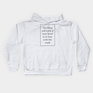 Anything will work if your heart is in tune with the truth - Spiritual quote Kids Hoodie